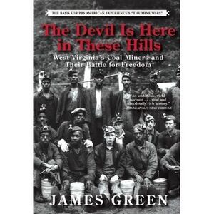 The Devil Is Here in These Hills: West Virginia's Coal Miners and Their Battle f